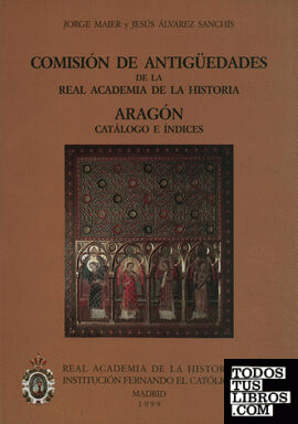 Comisión de Antigüedades de la R.A.H.ª - Aragón. Catálogo e índices.