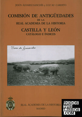 Comisión de Antigüedades de la R.A.H.ª - Castilla y León. Catálogo e índices.