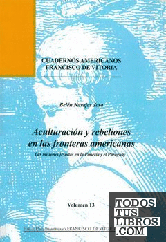 Aculturación y rebeliones en las fronteras americanas: las misiones jesuitas en la Pimería y el Paraguay