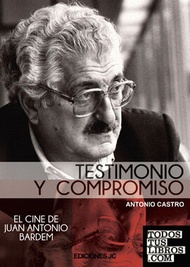 Juan Antonio Bardem. Testimonio y compromiso