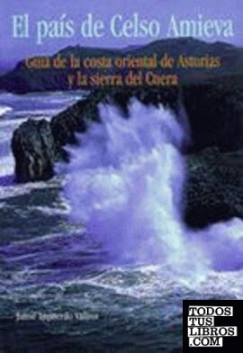 El país de Celso Amieva. Guía de la costa oriental de Asturias y la sierra del Cuera
