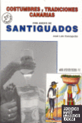 COSTUMBRES Y TRADICIONES CANARIAS CON ANEXO DE SANTIGUADOS