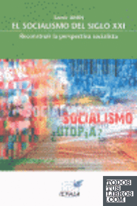 SOCIALISMO EN EL SIGLO XXI, EL : RECONSTRUIR LA PERSPECTIVA SOCIALISTA