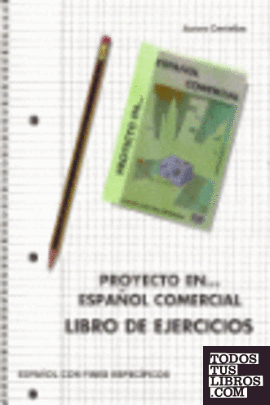 Proyecto en-- español comercial. Libro de ejercicios