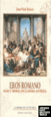 Eros Romano. Sexo y moral en la Roma Antigua