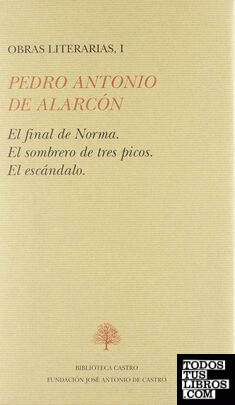 Obras literarias, I: El final de Norma El sombrero de tres picos El escándalo
