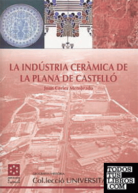 La indústria ceràmica de la Plana de Castelló : estudi geogràfic