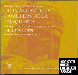 Primera parte de la historia de la Germandat dels Cavallers de la Conquesta de Castelló de la Plana : sus primeros 25 años de 1949 a 1975
