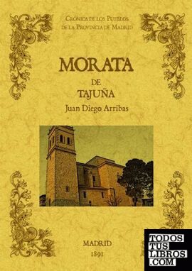 Morata de Tajuña. Biblioteca de la provincia de Madrid: crónica de sus pueblos.