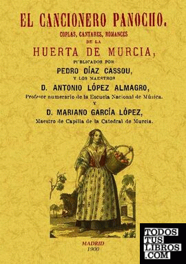 El cancionero panocho. Coplas, cantares, romances de la Huerta de Murcia.