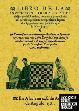 Libro de la invencion liberal y arte del juego del axedrez.