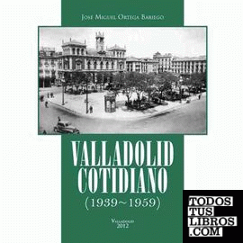 Valladolid cotidiano (1939-1959)