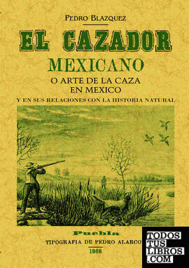El cazador mexicano o el arte de la caza en México y en sus relaciones con la historia natural