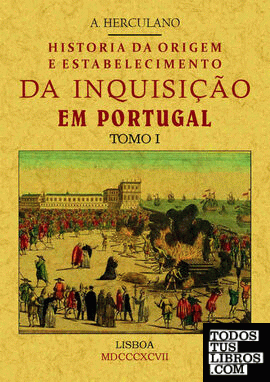 Historia da origem e establecimiento da inquisição em Portugal (3 tomos)