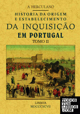 Historia da origem e establecimiento da inquisição em Portugal (Tomo 2)