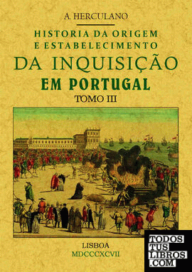Historia da origem e establecimiento da inquisição em Portugal (Tomo 3)
