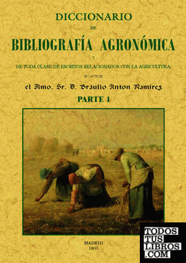 Diccionario de bibliografia agronomica de toda clase de escritos relacionados con la agricultura (2 partes)