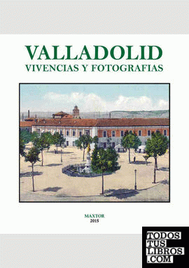 Valladolid. Vivencias y fotografías
