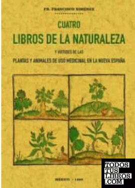 Cuatro libros de la naturaleza y virtudes de las plantas y animales de uso comercial en la Nueva España