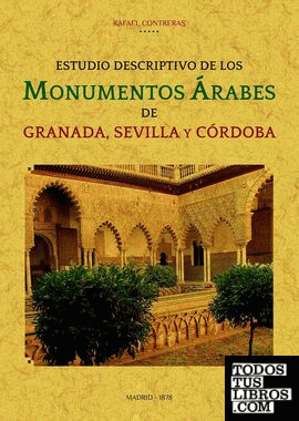 Estudio descriptivo de los monumentos árabes de Granada, Sevilla y Córdoba