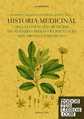 Primera y segunda y tercera partes de la historia medicinal de las cosas que se traen de nuestras Indias Occidentales que sirven en Medicina