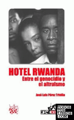 Hotel Rwanda . Entre el Genocidio y el Altruismo