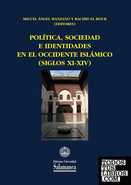 POLÍTICA, SOCIEDAD E IDENTIDADES EN EL OCCIDENTE ISLÁMICO (SIGLOS XI-XIV)