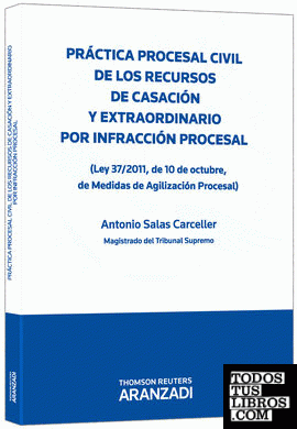 Práctica procesal civil de los Recursos de Casación y Extraordinario por infracción procesal - (Ley 37/2011, de 10 de octubre, de medidas de Agilización Procesal)