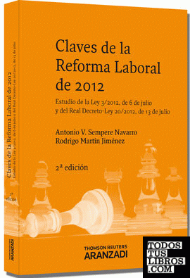 Claves de la reforma laboral de 2012 - Estudio de la Ley 3/2012, de 6 de julio y del Real Decreto-Ley 20/2012, de 13 de julio