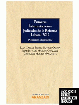 Primeras interpretaciones judiciales de la reforma laboral 2012 - ¿Aplicación o Recreación?
