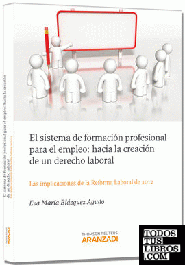 El sistema de formación profesional para el empleo: Hacia la creación de un derecho laboral - Las implicaciones de la reforma laboral de 2012