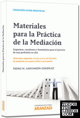 Materiales para la práctica de la mediación - Esquemas, cuestiones y formularios para el ejercicio de una profesión en alza