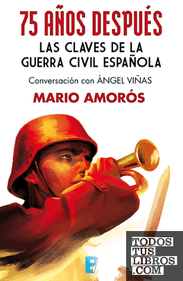75 años después. Las claves de la guerra civil española 75 años después. Las claves de la guerra civil española