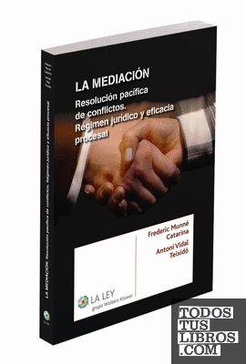 La mediación, resolución pacífica de conflictos. Régimen jurídico y eficacia procesal