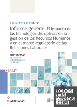Proyecto Technos. Informe general. El impacto de las tecnologías disruptivas en la gestión de los Recursos Humanos y en el marco regulatorio de las Relaciones Laborales