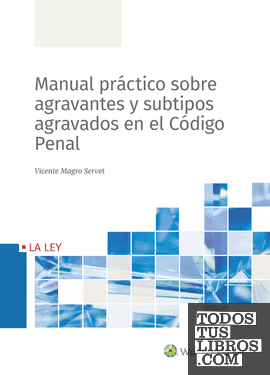 Manual práctico sobre agravantes y subtipos agravados en el Código Penal