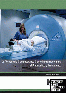 La Tomografía Computerizada como Instrumento para el Diagnóstico y Tratamiento