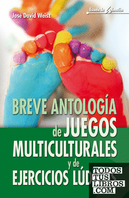 Breve antología de juegos multiculturales y de ejercicios lúdicos Breve antología de juegos multiculturales y de ejercicios lúdicos