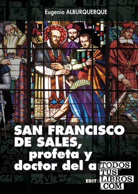 San Francisco de Sales, profeta y doctor del Amor 