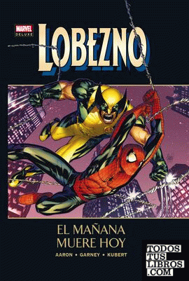 Marvel Deluxe: Lobezno 5. El Mañana Muere Hoy