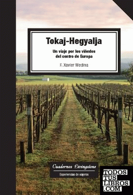 Tokaj-Hegyalja. Un viaje por los viñedos del centro de Europa
