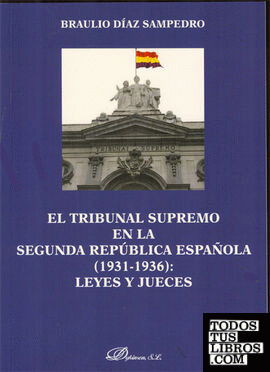 El Tribunal Supremo en la Segunda República Española. 1931-1936. Leyes y Jueces
