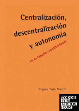 CENTRALIZACIÓN, DESCENTRALIZACIÓN Y AUTONOMÍA EN LA ESPAÑA C
