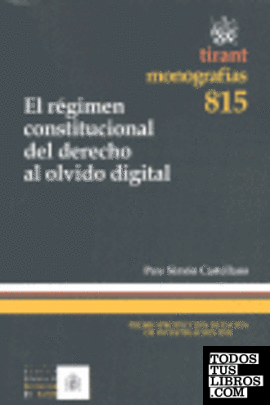 El régimen constitucional del derecho al olvido digital