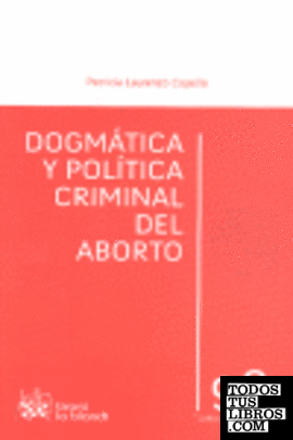 Dogmática y política criminal del aborto