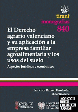 El derecho agrario valenciano y su aplicación a la empresa familiar agroalimentaria y los usos del suelo