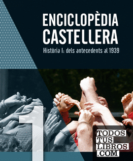 Enciclopèdia castellera. Història I: dels antecedents al 1939