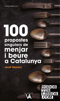 100 propostes singulars de menjar i beure a Catalunya