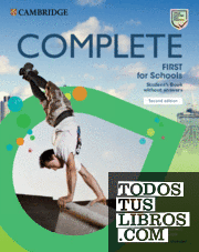 Complete First for Schools for Spanish Speakers Second edition. Student's Book without answers.
