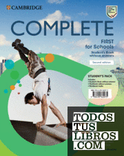 Complete First for Schools for Spanish Speakers Second edition. Student's Pack (Student's Book without answers and Workbook without answers and Audio).